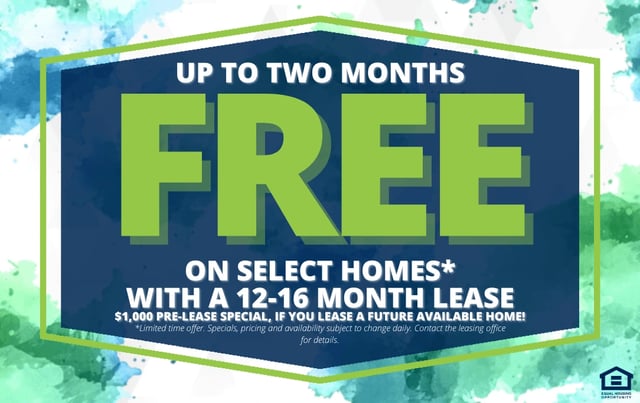 Up to two months free on select homes with a 12-16 month lease. $1,000 pre-lease special.